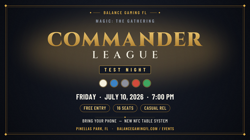 Balance Gaming FL — Magic: The Gathering Commander League Test — Friday July 10, 2026 at 7:00 PM, free entry, 16 seats, Pinellas Park FL